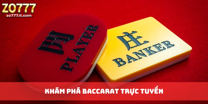 Khám phá Baccarat trực tuyến