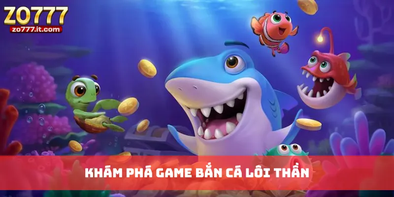 Khám phá game Bắn Cá Lôi Thần