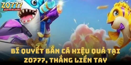 Bí Quyết Bắn Cá Hiệu Quả Tại Zo777, Thắng Liền Tay
