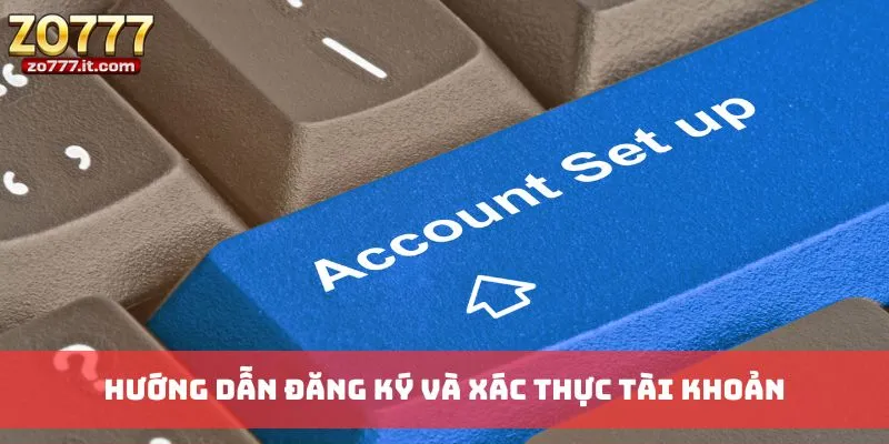 Hướng dẫn đăng ký và xác thực tài khoản
