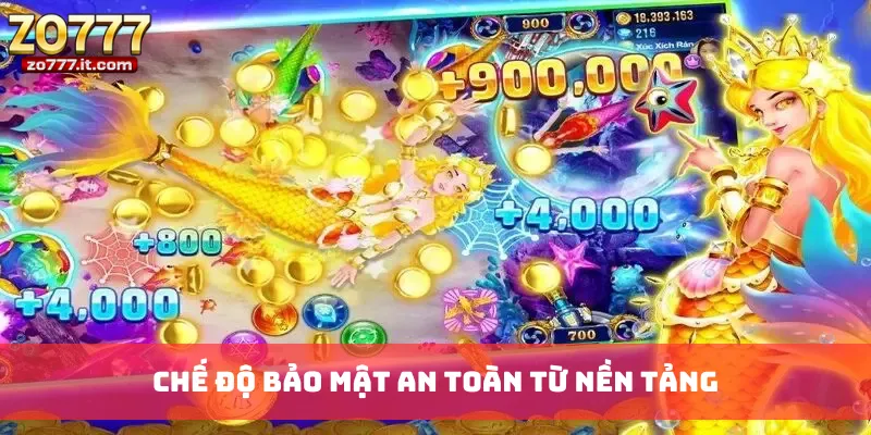 Chế độ bảo mật an toàn từ nền tảng