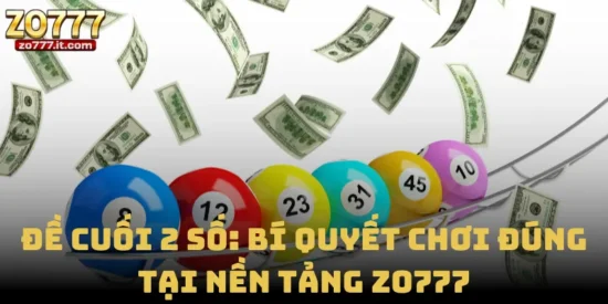 Đề Cuối 2 Số: Bí Quyết Chơi Đúng Tại Nền Tảng Zo777