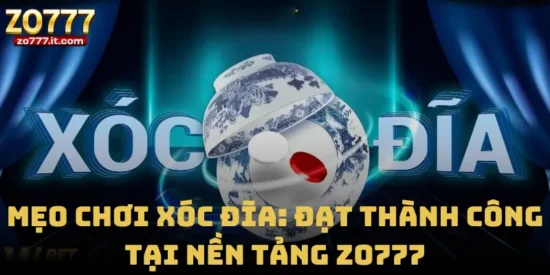 Mẹo Chơi Xóc Đĩa: Đạt Thành Công Tại Nền Tảng Zo777
