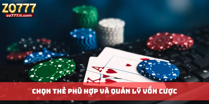 Chọn thẻ phù hợp và quản lý vốn cược