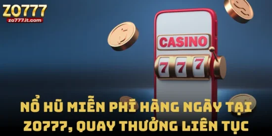 Nổ Hũ Miễn Phí Hàng Ngày Tại Zo777, Quay Thưởng Liên Tục