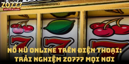 Nổ Hũ Online Trên Điện Thoại: Trải Nghiệm Zo777 Mọi Nơi