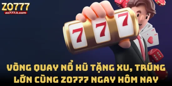 Vòng Quay Nổ Hũ Tặng Xu, Trúng Lớn Cùng Zo777 Ngay Hôm Nay